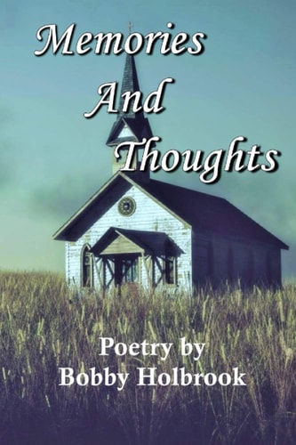 Memories and Thoughts Poetry by Bobby Holbrook