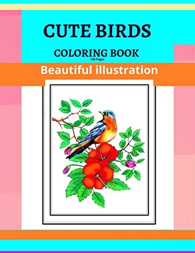 Cute Birds Coloring Book, Beautiful Illustration,108 Pages Adult Coloring Book Birds in Their Natural State