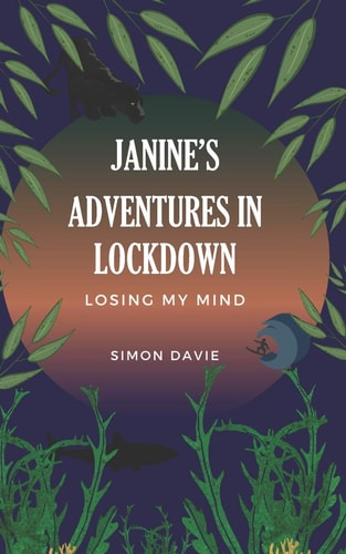 Janine's Adventures in Lockdown Losing My Mind