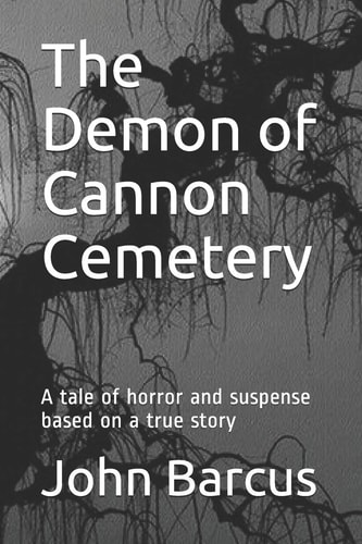 The Demon of Cannon Cemetery A Tale of Horror and Suspense Based on a True Story