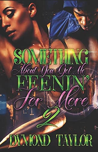 Something About You Got Me Feenin' For More 2