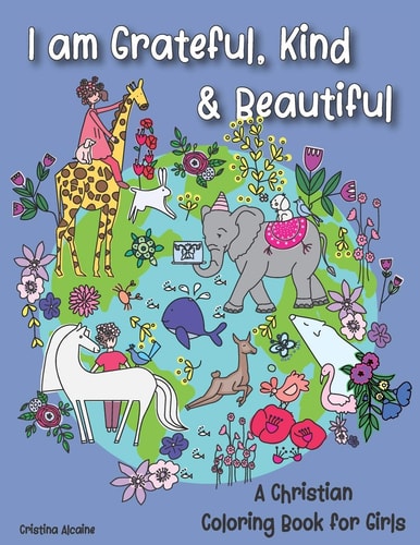 I Am Grateful, Kind & Beautiful A Christian Coloring Book for Girls
