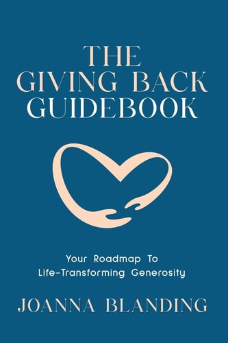 The Giving Back Guidebook Your Roadmap to Life-Transforming Generosity