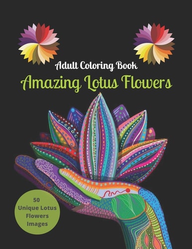 Adult Coloring Book Amazing Lotus Flower, Book with Fun, Easy, and Relaxing Coloring Pages, More Than 50 Lotus Flower Design
