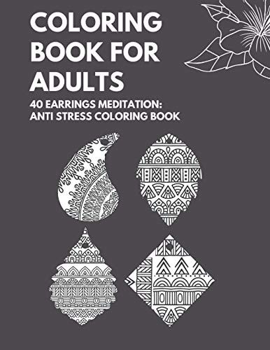 Coloring Book for Adults 40 Earrings Meditation Anti Stress Coloring Book: Over 40 Vintage Earrings Designs to Color! for Coloring Pencils