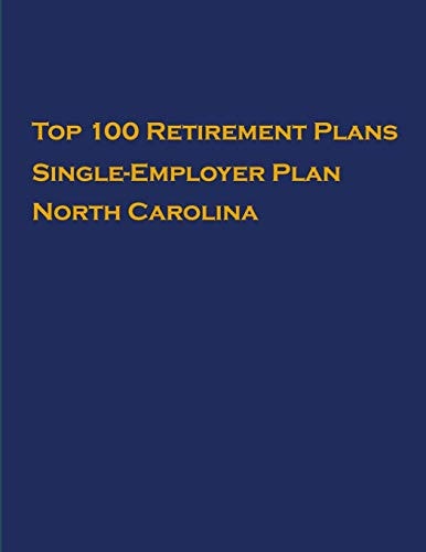 Top 100 US Retirement Plans - Single-Employer Pension Plans - North Carolina Employee Benefit Plans