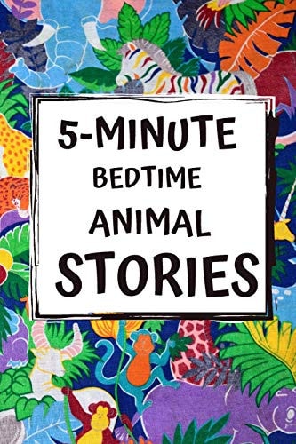 5-Minute Bedtime Animal Stories Bedtime Stories for Kids with Morals and a Little Space for Your Child to Write what They Learned from the Story