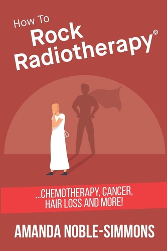 How to Rock Radiotherapy ...chemotherapy, Cancer, Hair Loss and More!
