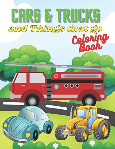 Cars & Trucks and Things that Go Coloring Book Cars, Trucks, Tractors & More, for Kids & Toddlers 3-8 (Coloring Book for Kids Ages from 3 to 8)
