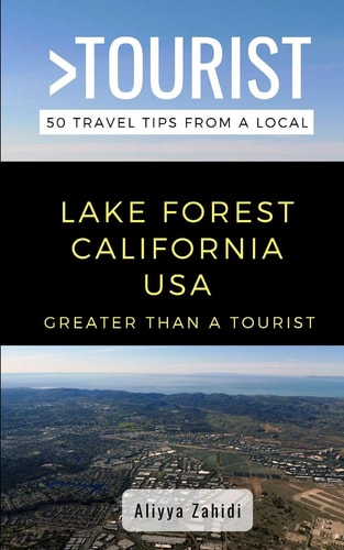 Greater Than a Tourist- Lake Forest California USA 50 Travel Tips from a Local