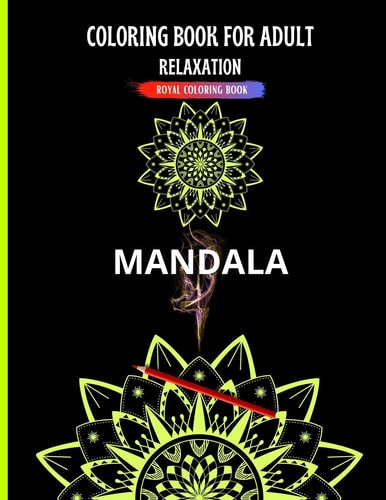Coloring Book for Adult: Relaxation - Mandala Coloring Pages for Meditation, Relaxing and Fun