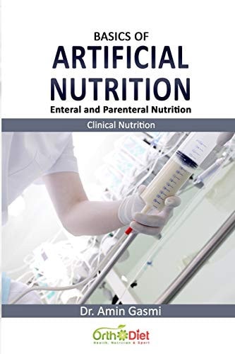 Basics of Artificial Nutrition Enteral and Parenteral Nutrition