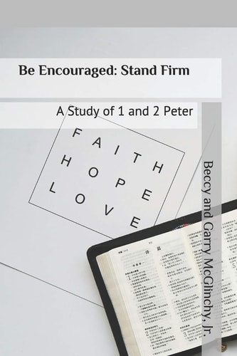 Be Encouraged Stand Firm: A Study of 1 and 2 Peter