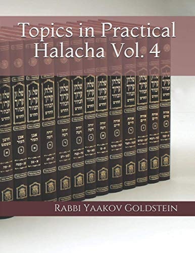 Topics in Practical Halacha Vol. 4