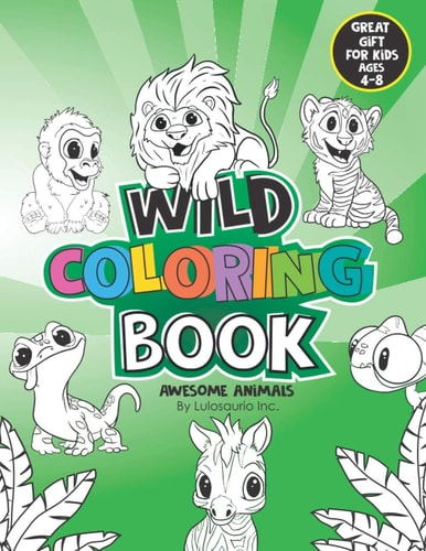 Wild Coloring Book Awesome Animals, Great Gift for Kids Ages 4-8 by Lulosaurio