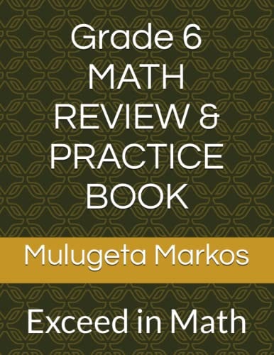 Grade 6 MATH REVIEW & PRACTICE BOOK Exceed in Math