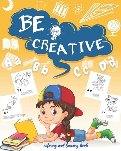 Be Creative (coloring and Learning Book) Be Creative a Book for Coloring and Learning, Learn about Alphabet, Perfect Gift for Kids, Size (8x10) in