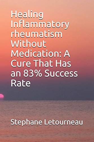 Healing Inflammatory Rheumatism Without Medication A Cure That Has an 83% Success Rate