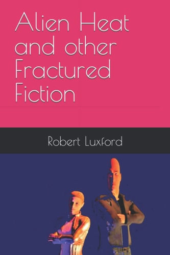 Alien Heat and Other Fractured Fiction