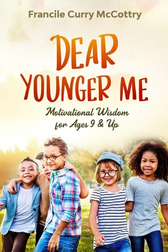 Dear Younger Me Motivational Wisdom for Ages 9&Up