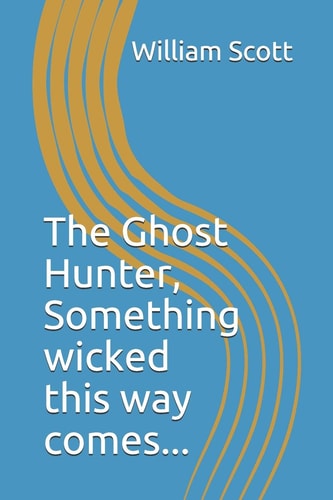 The Ghost Hunter Something Wicked This Way Comes