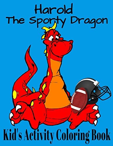 Harold The Sporty Dragon. Kid's Activity Coloring Book Funny Dragons Playing Sports, Puzzles And Mazes To Solve Great Book For Kids 3-8 Years Old