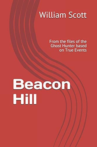 Beacon Hill From the Files of the Ghost Hunter Based on True Events