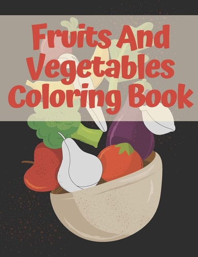 Fruits And Vegetables Coloring Book For Kids And Toddlers