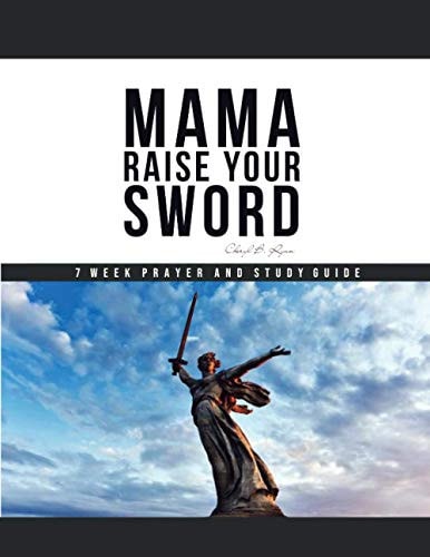 Mama Raise Your Sword 7 Week Prayer and Study Guide