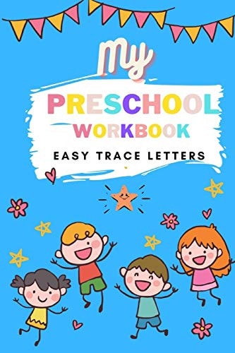My Preschool Workbook Easy Trace Letters Preschool Practice Handwriting Workbook. Learn to Write A-Z Alphabet for Kindergarten and Kids Ages 3-5 Reading And Writing. Bright Blue Color and Adorable Characters Cover. Cover