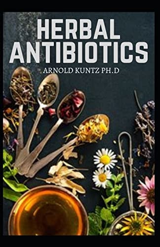 Herbal Antibiotics What You Need to Know on Boosting Your Health with Healing Food, Herbs and Essential Oils