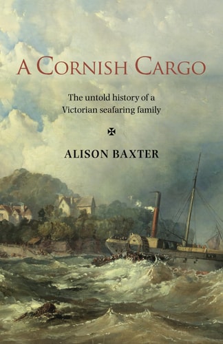 A Cornish Cargo The Untold History of a Victorian Seafaring Family