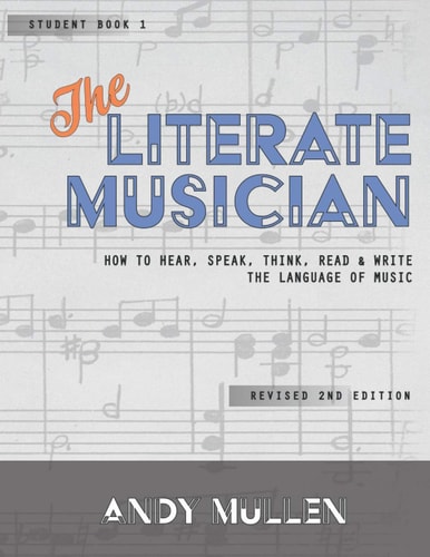 The Literate Musician How to Hear, Speak, Think, Read and Write the Language of Music