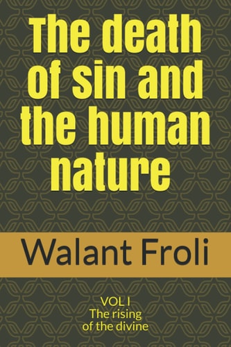 The Death of Sin and the Human Nature VOL I The Rising of the Divine