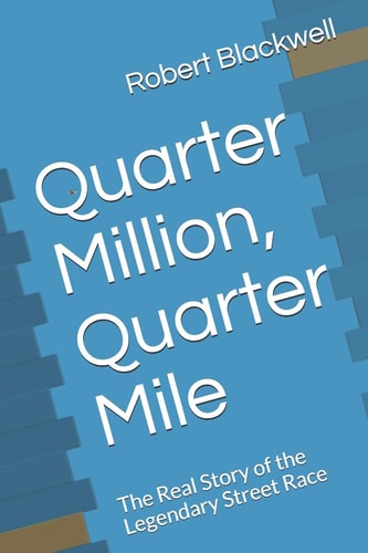 Quarter Million, Quarter Mile The Real Story of the Legendary Street Race