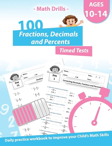 Math Drills - 100 Fractions Decimals Percents Timed Tests - Daily Practice Workbook Converting Numbers - Simplifying Fractions - Adding Subtracting Multiplying and Dividing Fractions and Decimals