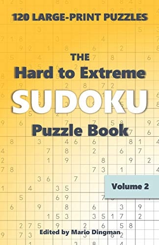 The Hard to Extreme Sudoku Puzzle Book 120 Large-Print Puzzles Volume 2