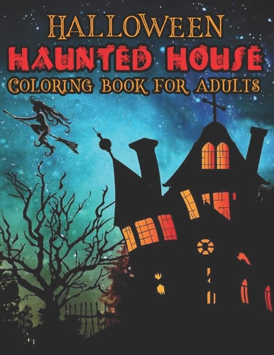 Halloween Haunted House Coloring Book For Adults 50 Amazing Coloring Pages Of Haunted Houses To Color For Relaxation