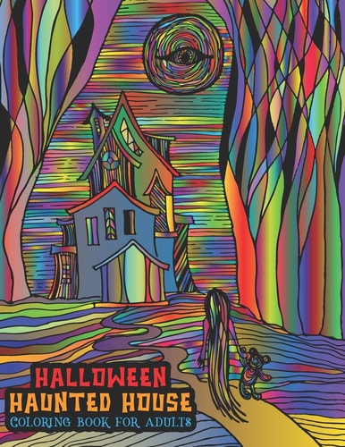 Halloween Haunted House Coloring Book For Adults A Halloween Coloring Book For Stress Relief and Relaxation