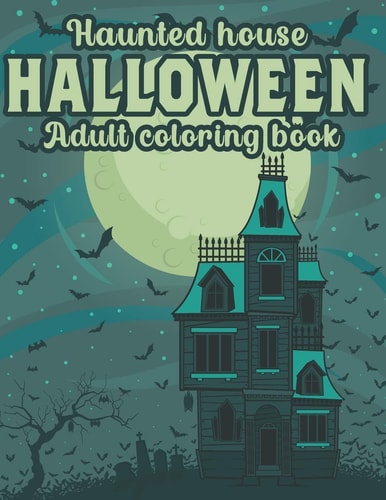 Haunted House Halloween Adult Coloring Book An Adult Coloring Book For Halloween
