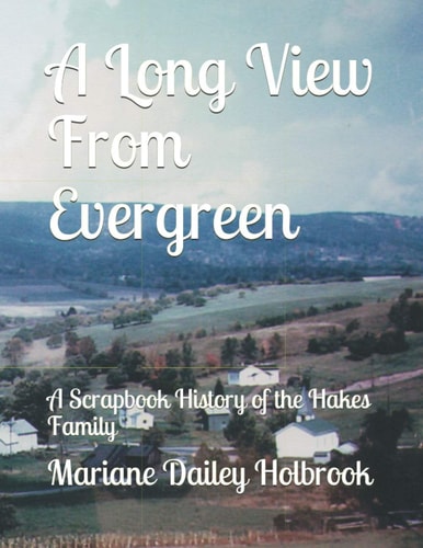 A Long View From Evergreen A Scrapbook History of the Hakes Family