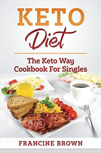 Keto Diet The Keto Way Cookbook for Singles
