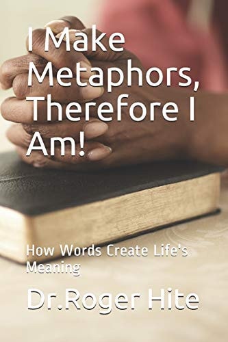I Make Metaphors, Therefore I Am! How Words Create Life's Meaning