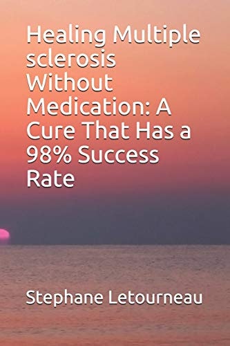 Healing Multiple Sclerosis Without Medication A Cure That Has a 98% Success Rate