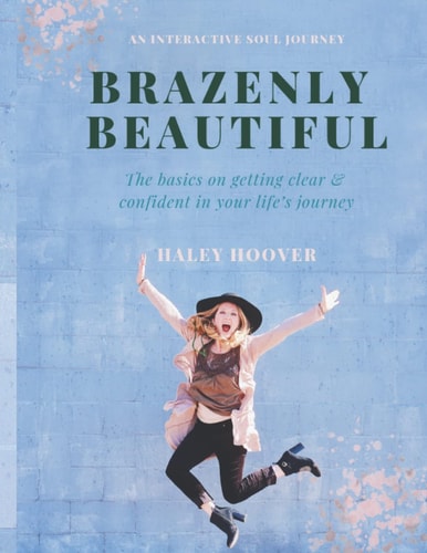 Brazenly Beautiful The Basics on Getting Clear and Confident in Your Life's Journey