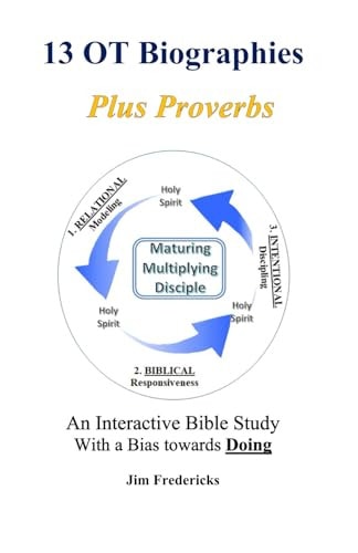 13 OT Biographies Plus Proverbs An Interactive Bible Study with a Bias Towards Doing