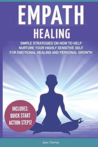 Empath Healing Simple Strategies on How to Help Nurture Your Highly Sensitive Self for Emotional Healing and Personal Growth (Includes: Quick Start Action Steps)