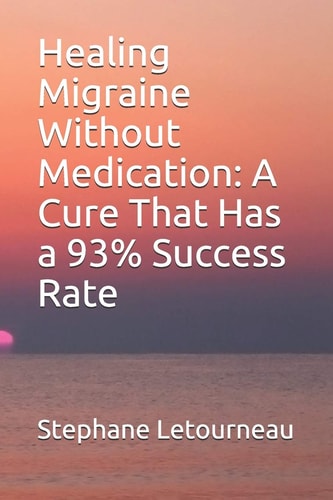 Healing Migraine Without Medication A Cure That Has a 93% Success Rate