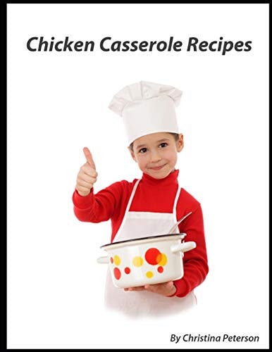 Chicken Casserole Recipes 26 Different Chicken Recipes with Rice and Noodles, Curry Dishes, Enchiladas, Lasagna. Amd More