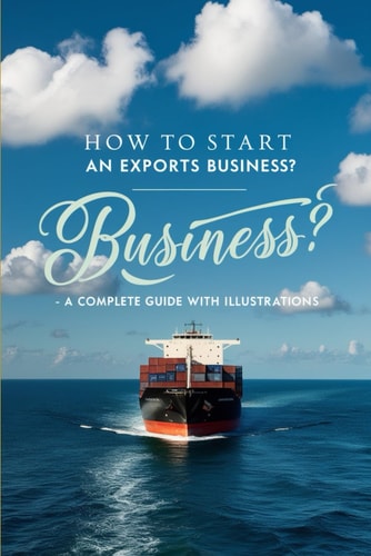 How to Start an Export Business ? With 100% Practical Exercises, Explanations and Guidance